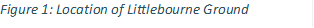 Figure 7: Location of Littlebourne Ground